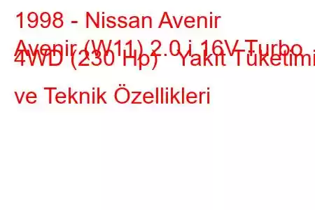 1998 - Nissan Avenir
Avenir (W11) 2.0 i 16V Turbo 4WD (230 Hp) Yakıt Tüketimi ve Teknik Özellikleri