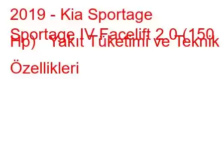 2019 - Kia Sportage
Sportage IV Facelift 2.0 (150 Hp) Yakıt Tüketimi ve Teknik Özellikleri