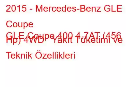 2015 - Mercedes-Benz GLE Coupe
GLE Coupe 400 4.7AT (456 Hp) 4WD Yakıt Tüketimi ve Teknik Özellikleri