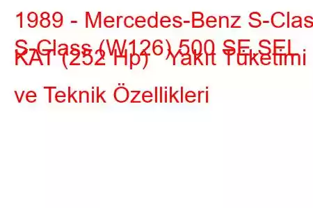 1989 - Mercedes-Benz S-Class
S-Class (W126) 500 SE,SEL KAT (252 Hp) Yakıt Tüketimi ve Teknik Özellikleri