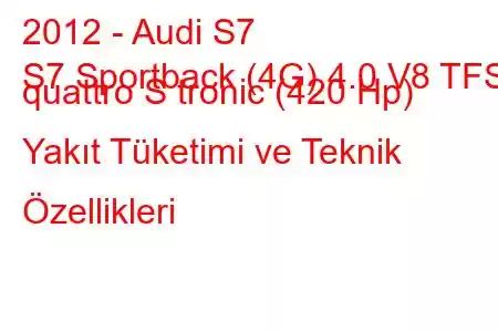 2012 - Audi S7
S7 Sportback (4G) 4.0 V8 TFSI quattro S tronic (420 Hp) Yakıt Tüketimi ve Teknik Özellikleri