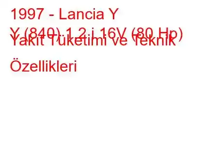 1997 - Lancia Y
Y (840) 1.2 i 16V (80 Hp) Yakıt Tüketimi ve Teknik Özellikleri