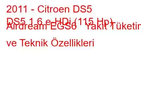 2011 - Citroen DS5
DS5 1.6 e-HDi (115 Hp) Airdream EGS6 Yakıt Tüketimi ve Teknik Özellikleri