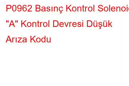 P0962 Basınç Kontrol Solenoidi 