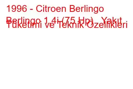 1996 - Citroen Berlingo
Berlingo 1.4i (75 Hp) Yakıt Tüketimi ve Teknik Özellikleri