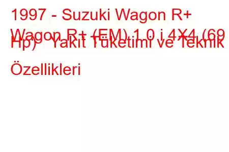 1997 - Suzuki Wagon R+
Wagon R+ (EM) 1.0 i 4X4 (69 Hp) Yakıt Tüketimi ve Teknik Özellikleri