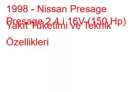 1998 - Nissan Presage
Presage 2.4 i 16V (150 Hp) Yakıt Tüketimi ve Teknik Özellikleri