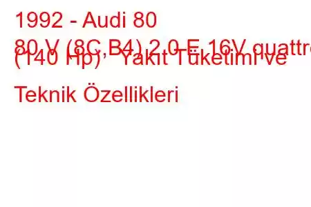 1992 - Audi 80
80 V (8C,B4) 2.0 E 16V quattro (140 Hp) Yakıt Tüketimi ve Teknik Özellikleri