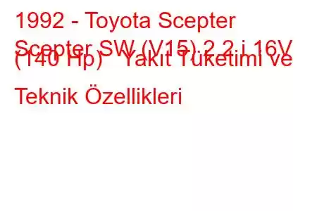 1992 - Toyota Scepter
Scepter SW (V15) 2.2 i 16V (140 Hp) Yakıt Tüketimi ve Teknik Özellikleri