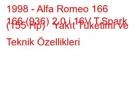 1998 - Alfa Romeo 166
166 (936) 2.0 i 16V T.Spark (155 Hp) Yakıt Tüketimi ve Teknik Özellikleri