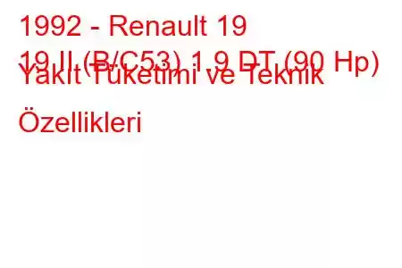 1992 - Renault 19
19 II (B/C53) 1.9 DT (90 Hp) Yakıt Tüketimi ve Teknik Özellikleri