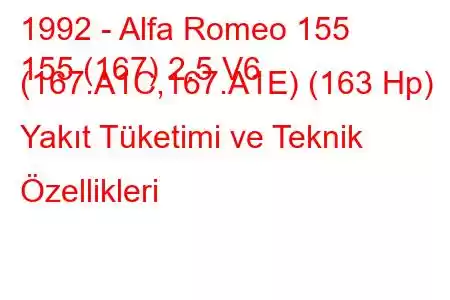 1992 - Alfa Romeo 155
155 (167) 2.5 V6 (167.A1C,167.A1E) (163 Hp) Yakıt Tüketimi ve Teknik Özellikleri