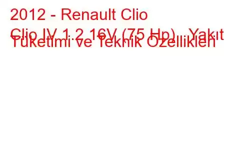 2012 - Renault Clio
Clio IV 1.2 16V (75 Hp) Yakıt Tüketimi ve Teknik Özellikleri