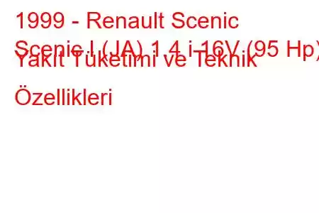 1999 - Renault Scenic
Scenic I (JA) 1.4 i 16V (95 Hp) Yakıt Tüketimi ve Teknik Özellikleri