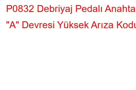 P0832 Debriyaj Pedalı Anahtarı 