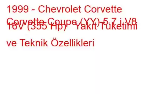 1999 - Chevrolet Corvette
Corvette Coupe (YY) 5.7 i V8 16V (355 Hp) Yakıt Tüketimi ve Teknik Özellikleri