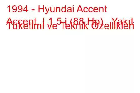 1994 - Hyundai Accent
Accent I 1.5 i (88 Hp) Yakıt Tüketimi ve Teknik Özellikleri