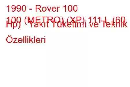 1990 - Rover 100
100 (METRO) (XP) 111 L (60 Hp) Yakıt Tüketimi ve Teknik Özellikleri