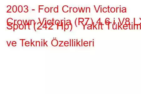 2003 - Ford Crown Victoria
Crown Victoria (P7) 4.6 i V8 LX Sport (242 Hp) Yakıt Tüketimi ve Teknik Özellikleri