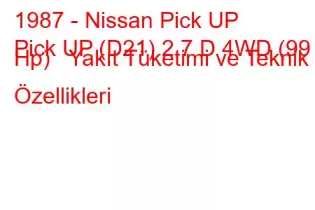 1987 - Nissan Pick UP
Pick UP (D21) 2.7 D 4WD (99 Hp) Yakıt Tüketimi ve Teknik Özellikleri