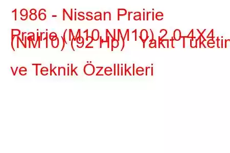 1986 - Nissan Prairie
Prairie (M10,NM10) 2.0 4X4 (NM10) (92 Hp) Yakıt Tüketimi ve Teknik Özellikleri