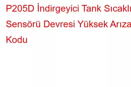 P205D İndirgeyici Tank Sıcaklık Sensörü Devresi Yüksek Arıza Kodu