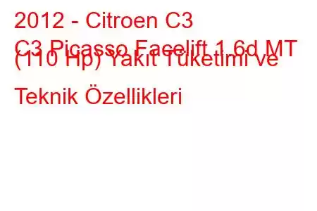 2012 - Citroen C3
C3 Picasso Facelift 1.6d MT (110 Hp) Yakıt Tüketimi ve Teknik Özellikleri