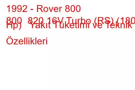 1992 - Rover 800
800 820 16V Turbo (RS) (180 Hp) Yakıt Tüketimi ve Teknik Özellikleri