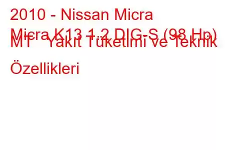 2010 - Nissan Micra
Micra K13 1.2 DIG-S (98 Hp) MT Yakıt Tüketimi ve Teknik Özellikleri