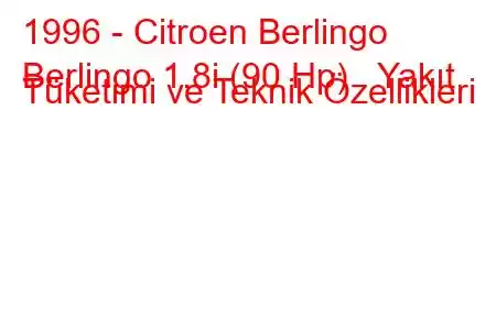 1996 - Citroen Berlingo
Berlingo 1.8i (90 Hp) Yakıt Tüketimi ve Teknik Özellikleri