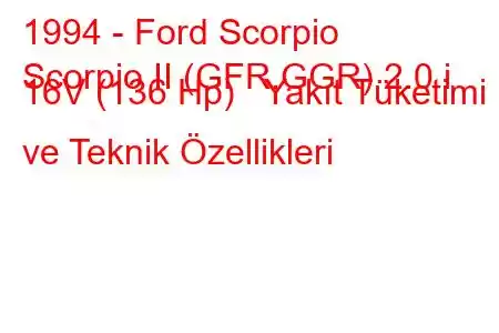 1994 - Ford Scorpio
Scorpio II (GFR,GGR) 2.0 i 16V (136 Hp) Yakıt Tüketimi ve Teknik Özellikleri