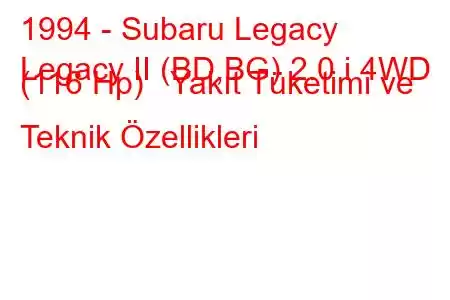 1994 - Subaru Legacy
Legacy II (BD,BG) 2.0 i 4WD (116 Hp) Yakıt Tüketimi ve Teknik Özellikleri