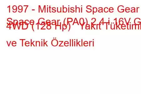 1997 - Mitsubishi Space Gear
Space Gear (PA0) 2.4 i 16V GL 4WD (128 Hp) Yakıt Tüketimi ve Teknik Özellikleri