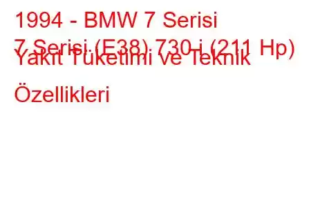 1994 - BMW 7 Serisi
7 Serisi (E38) 730 i (211 Hp) Yakıt Tüketimi ve Teknik Özellikleri