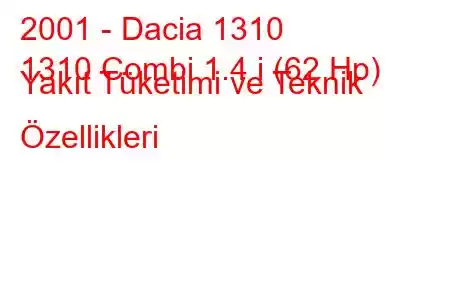 2001 - Dacia 1310
1310 Combi 1.4 i (62 Hp) Yakıt Tüketimi ve Teknik Özellikleri