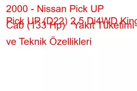 2000 - Nissan Pick UP
Pick UP (D22) 2.5 Di4WD King Cab (133 Hp) Yakıt Tüketimi ve Teknik Özellikleri