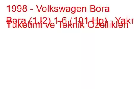 1998 - Volkswagen Bora
Bora (1J2) 1.6 (101 Hp) Yakıt Tüketimi ve Teknik Özellikleri