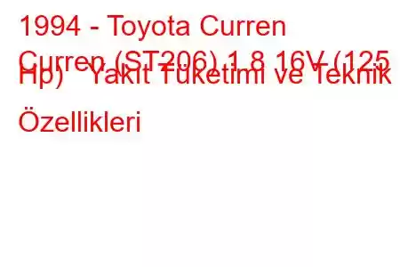 1994 - Toyota Curren
Curren (ST206) 1.8 16V (125 Hp) Yakıt Tüketimi ve Teknik Özellikleri