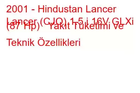 2001 - Hindustan Lancer
Lancer (CJO) 1.5 i 16V GLXi (87 Hp) Yakıt Tüketimi ve Teknik Özellikleri