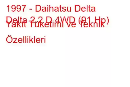 1997 - Daihatsu Delta
Delta 2.2 D 4WD (91 Hp) Yakıt Tüketimi ve Teknik Özellikleri