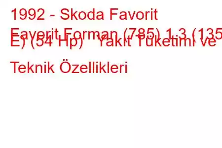 1992 - Skoda Favorit
Favorit Forman (785) 1.3 (135 E) (54 Hp) Yakıt Tüketimi ve Teknik Özellikleri