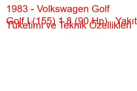 1983 - Volkswagen Golf
Golf I (155) 1.8 (90 Hp) Yakıt Tüketimi ve Teknik Özellikleri