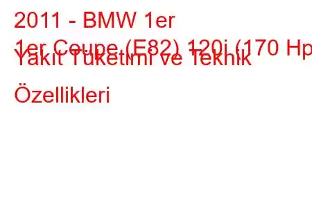 2011 - BMW 1er
1er Coupe (E82) 120i (170 Hp) Yakıt Tüketimi ve Teknik Özellikleri