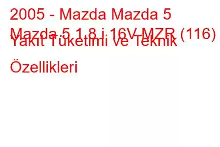 2005 - Mazda Mazda 5
Mazda 5 1.8 i 16V MZR (116) Yakıt Tüketimi ve Teknik Özellikleri