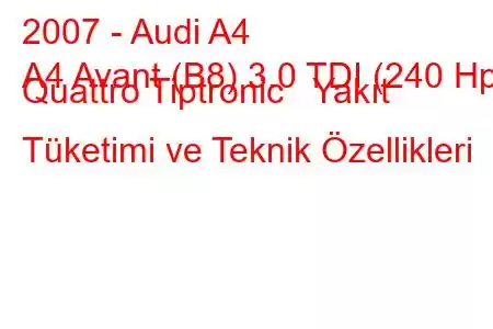 2007 - Audi A4
A4 Avant (B8) 3.0 TDI (240 Hp) Quattro Tiptronic Yakıt Tüketimi ve Teknik Özellikleri