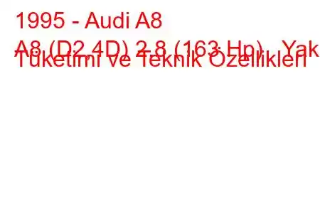 1995 - Audi A8
A8 (D2,4D) 2.8 (163 Hp) Yakıt Tüketimi ve Teknik Özellikleri