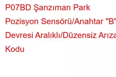 P07BD Şanzıman Park Pozisyon Sensörü/Anahtar 