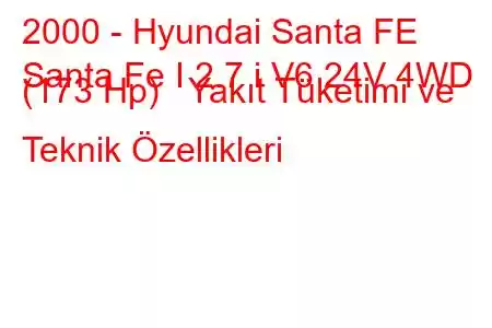 2000 - Hyundai Santa FE
Santa Fe I 2.7 i V6 24V 4WD (173 Hp) Yakıt Tüketimi ve Teknik Özellikleri