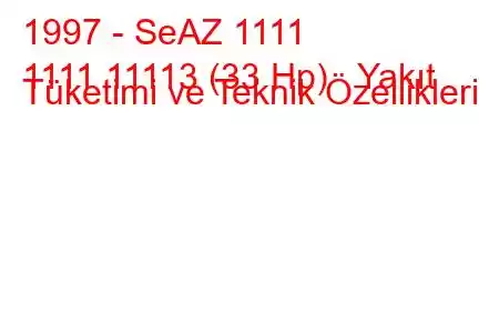 1997 - SeAZ 1111
1111 11113 (33 Hp) Yakıt Tüketimi ve Teknik Özellikleri