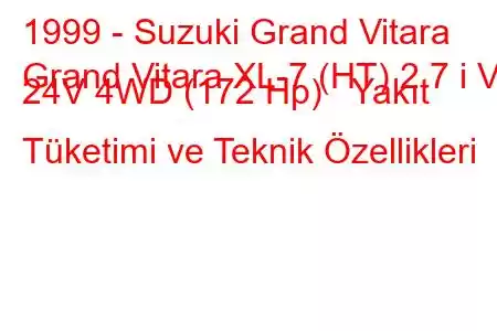 1999 - Suzuki Grand Vitara
Grand Vitara XL-7 (HT) 2.7 i V6 24V 4WD (172 Hp) Yakıt Tüketimi ve Teknik Özellikleri